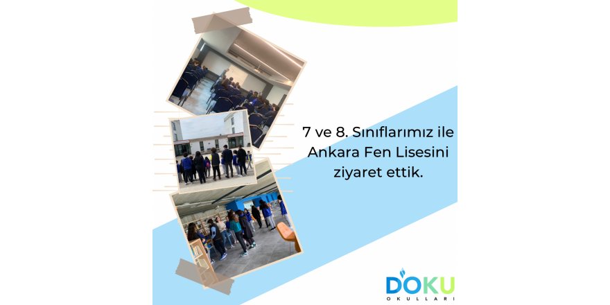 7 ve 8. Sınıflarımız ile Ankara Fen Lisesi'ni ziyaret ettik.